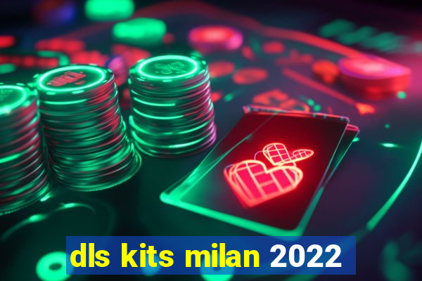 dls kits milan 2022